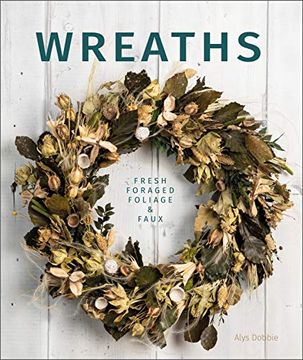 portada Wreaths: Fresh, Foliage, Foraged and Faux (in English)
