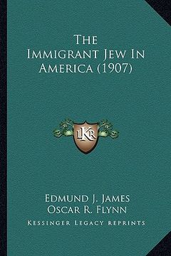 portada the immigrant jew in america (1907) the immigrant jew in america (1907) (en Inglés)