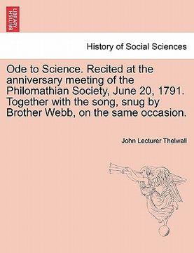 portada ode to science. recited at the anniversary meeting of the philomathian society, june 20, 1791. together with the song, snug by brother webb, on the sa (en Inglés)