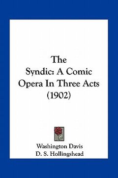 portada the syndic: a comic opera in three acts (1902)