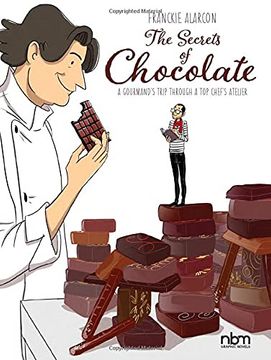 portada The Secrets of Chocolate: A Gourmand's Trip Through a Top Chef's Atelier (en Inglés)