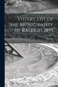 portada Voters' List of the Municipality of Raleigh, 1893 [microform] (en Inglés)