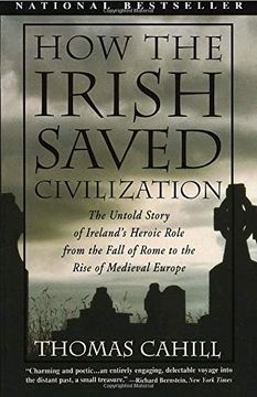 portada How the Irish Saved Civilization: The Untold Story of Ireland's Heroic Role From the Fall of Rome to the Rise of Medieval Europe (The Hinges of History) (en Inglés)