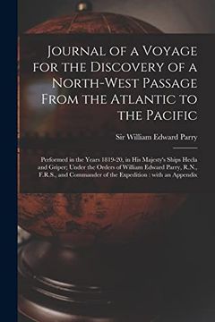 portada Journal of a Voyage for the Discovery of a North-West Passage From the Atlantic to the Pacific [Microform]: Performed in the Years 1819-20, in his. Edward Parry, R. No , F. R. S. , and Commander. (en Inglés)