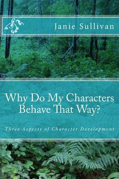 portada Why Do My Characters Behave That Way?: Three Aspects of Character Development (en Inglés)