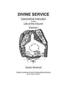 portada Divine Service, Catechetical Instruction in the Life of the Church, Volume I, Student Workbook