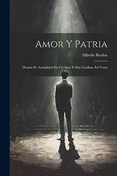 portada Amor y Patria: Drama de Actualidad en un Acto y dos Cuadros, en Verso