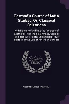 portada Farrand's Course of Latin Studies, Or, Classical Selections: With Notes to Facilitate the Progress of Learners: Published in a Cheap, Correct, and Imp