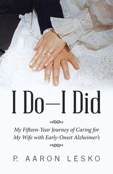 portada I Do-I Did: My Fifteen-Year Journey of Caring for My Wife with Early-Onset Alzheimer's (in English)