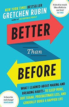 portada Better Than Before: What i Learned About Making and Breaking Habits - to Sleep More, Quit Sugar, Procrastinate Less, and Generally Build a Happier Life [Paperback] [Jan 01, 2016] Gretchen Rubin (in Spanish)