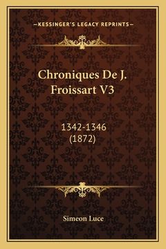 portada Chroniques De J. Froissart V3: 1342-1346 (1872) (en Francés)