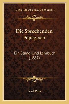 portada Die Sprechenden Papageien: Ein Stand-Und Lehrbuch (1887) (en Alemán)
