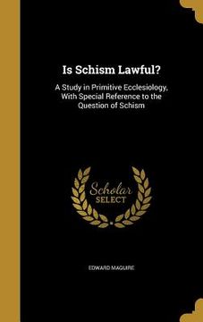 portada Is Schism Lawful?: A Study in Primitive Ecclesiology, With Special Reference to the Question of Schism (in English)
