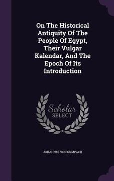 portada On The Historical Antiquity Of The People Of Egypt, Their Vulgar Kalendar, And The Epoch Of Its Introduction