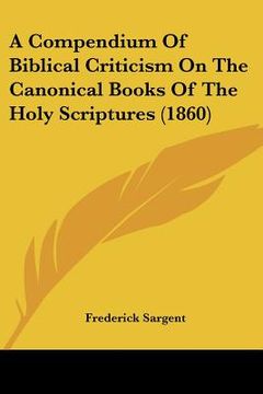 portada a compendium of biblical criticism on the canonical books of the holy scriptures (1860) (en Inglés)