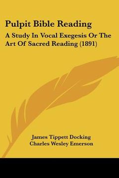 portada pulpit bible reading: a study in vocal exegesis or the art of sacred reading (1891) (en Inglés)