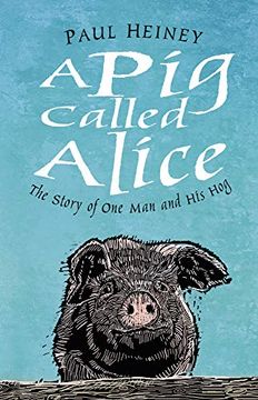 portada A pig Called Alice: The Story of one man and his hog (in English)