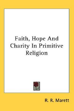 portada faith, hope and charity in primitive religion