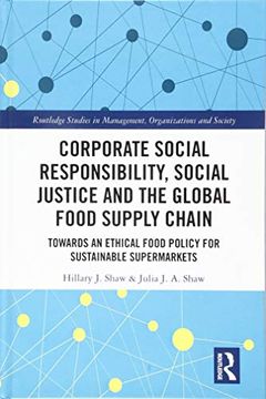 portada Corporate Social Responsibility, Social Justice and the Global Food Supply Chain: Towards an Ethical Food Policy for Sustainable Supermarkets. In Management, Organizations and Society) (en Inglés)