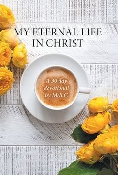 portada My Eternal Life in Christ: A 30 day devotional by Meli.C (en Inglés)