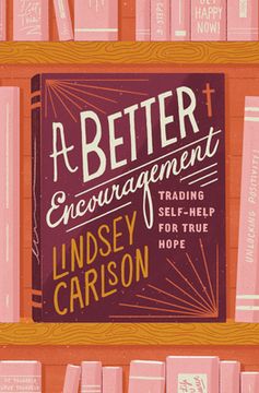portada A Better Encouragement: Trading Self-Help for True Hope (The Gospel Coalition) (in English)