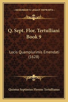 portada Q. Sept. Flor. Tertulliani Book 9: Locis Quamplurimis Emendati (1628) (in Latin)