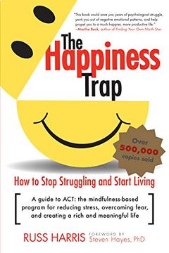 portada The Happiness Trap: How to Stop Struggling and Start Living: A Guide to act 