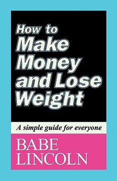 portada how to make money and lose weight: a simple guide for everyone (en Inglés)
