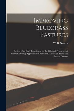 portada Improving Bluegrass Pastures: Review of an Early Experiment on the Effects of Frequency of Harvest, Disking, Application of Barnyard Manure on Yield (in English)