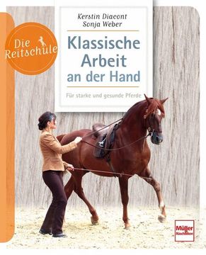 portada Klassische Arbeit an der Hand: Für Starke und Gesunde Pferde (Die Reitschule) für Starke und Gesunde Pferde (en Alemán)