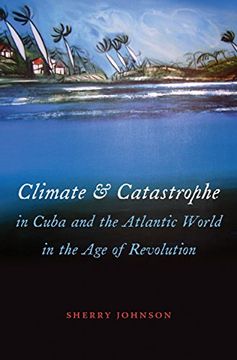 portada Climate And Catastrophe In Cuba And The Atlantic World In The Age Of Revolution (envisioning Cuba) (en Inglés)