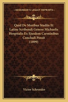 portada Quid De Moribus Studiis Et Latine Scribendi Genere Michaelis Hospitalis Ex Ejusdem Carminibus Concludi Possit (1899) (en Latin)