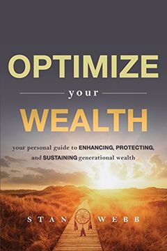 portada Optimize Your Wealth: Your Personal Guide to Enhancing, Protecting, and Sustaining Generational Wealth (en Inglés)