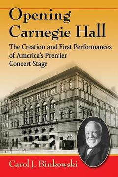 portada Opening Carnegie Hall: The Creation and First Performances of America's Premier Concert Stage (en Inglés)