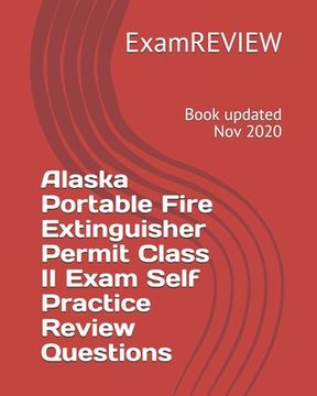 portada Alaska Portable Fire Extinguisher Permit Class II Exam Self Practice Review Questions (en Inglés)