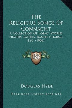 portada the religious songs of connacht: a collection of poems, stories, prayers, satires, ranns, charms, etc. (1906) (in English)