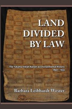 portada Land Divided by Law: The Yakama Indian Nation as Environmental History, 1840-1933 (in English)