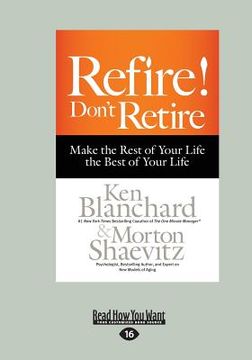 portada Refire! Don't Retire: Make the Rest of Your Life the Best of Your Life (Large Print 16pt)