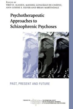 portada Psychotherapeutic Approaches to Schizophrenic Psychoses: Past, Present and Future (The International Society for Psychological and Social Approaches to Psychosis Book Series) (en Inglés)