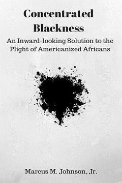 portada Concentrated Blackness: An Inward-looking Solution to the Plight of Americanized Africans (en Inglés)