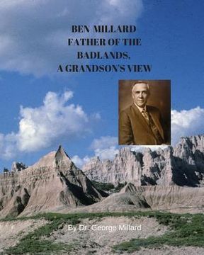 portada Ben Millard, Father of the Badlands, A Grandson's View (en Inglés)