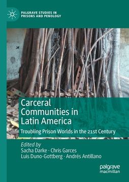 portada Carceral Communities in Latin America: Troubling Prison Worlds in the 21st Century (en Inglés)