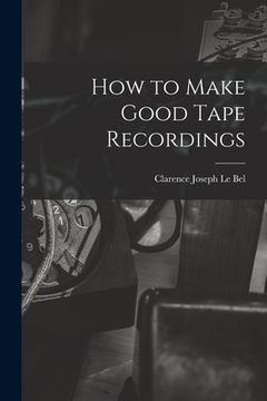 portada How to Make Good Tape Recordings (in English)