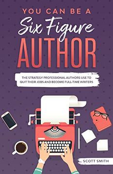 portada You can be a six Figure Author: The Strategy Professional Authors use to Quit Their Jobs and Become Full-Time Writers (in English)