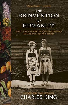 portada The Reinvention of Humanity: How a Circle of Renegade Anthropologists Remade Race, sex and Gender (en Inglés)