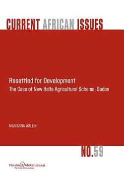 portada Resettled for Development. the Case of New Halfa Agricultural Scheme, Sudan (en Inglés)