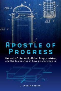 portada Apostle of Progress: Modesto c. Rolland, Global Progressivism, and the Engineering of Revolutionary Mexico (The Mexican Experience) (in English)