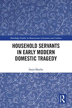 portada Household Servants in Early Modern Domestic Tragedy (Routledge Studies in Renaissance Literature and Culture) (en Inglés)