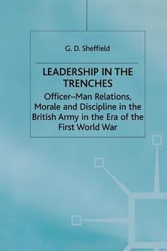 portada Leadership in the Trenches: Officer-Man Relations, Morale and Discipline in the British Army in the Era of the First World War (en Inglés)