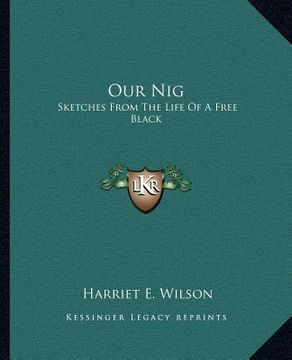 portada our nig: sketches from the life of a free black (en Inglés)